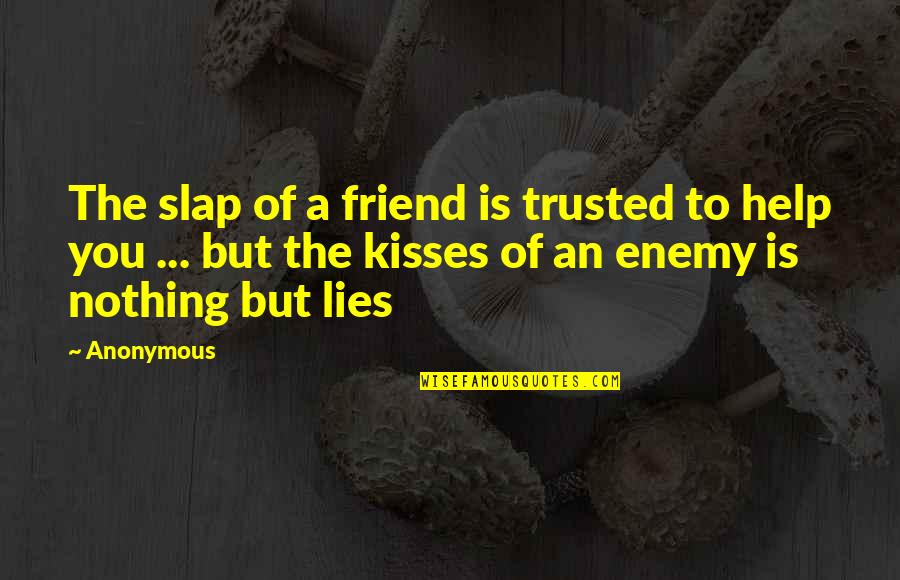 Totaly Quotes By Anonymous: The slap of a friend is trusted to