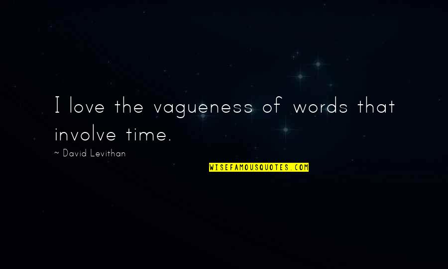 Totaly Sense Sational Quotes By David Levithan: I love the vagueness of words that involve