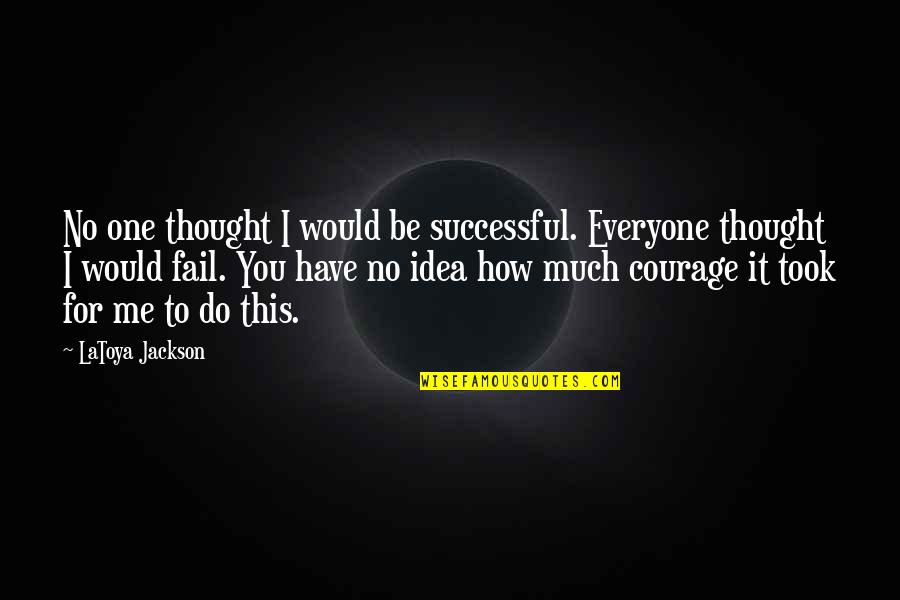 Totaly Sense Sational Quotes By LaToya Jackson: No one thought I would be successful. Everyone
