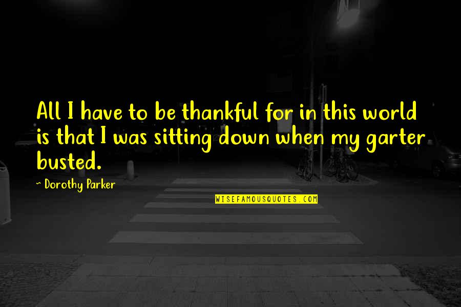 Totani C33 Quotes By Dorothy Parker: All I have to be thankful for in Totani C33 Quotes By Dorothy Parker: All I have to be thankful for in