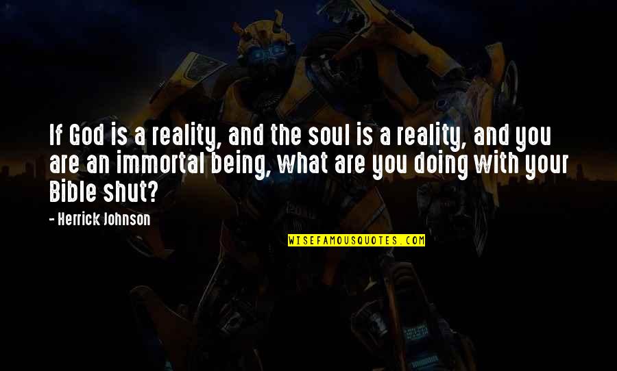 Totani C33 Quotes By Herrick Johnson: If God is a reality, and the soul Totani C33 Quotes By Herrick Johnson: If God is a reality, and the soul