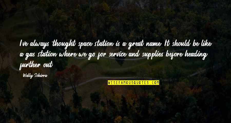 Totarem Quotes By Wally Schirra: I've always thought space station is a great