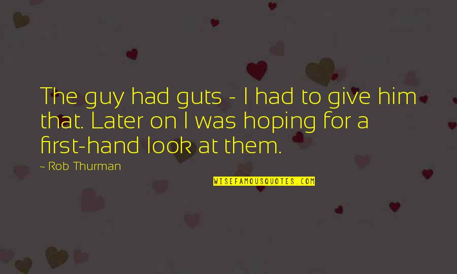 Totdeauna Sinonim Quotes By Rob Thurman: The guy had guts - I had to