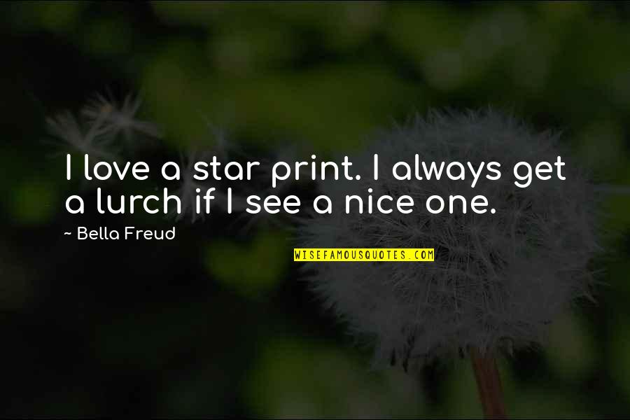 Toted Quotes By Bella Freud: I love a star print. I always get