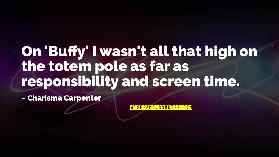 Totem Quotes By Charisma Carpenter: On 'Buffy' I wasn't all that high on