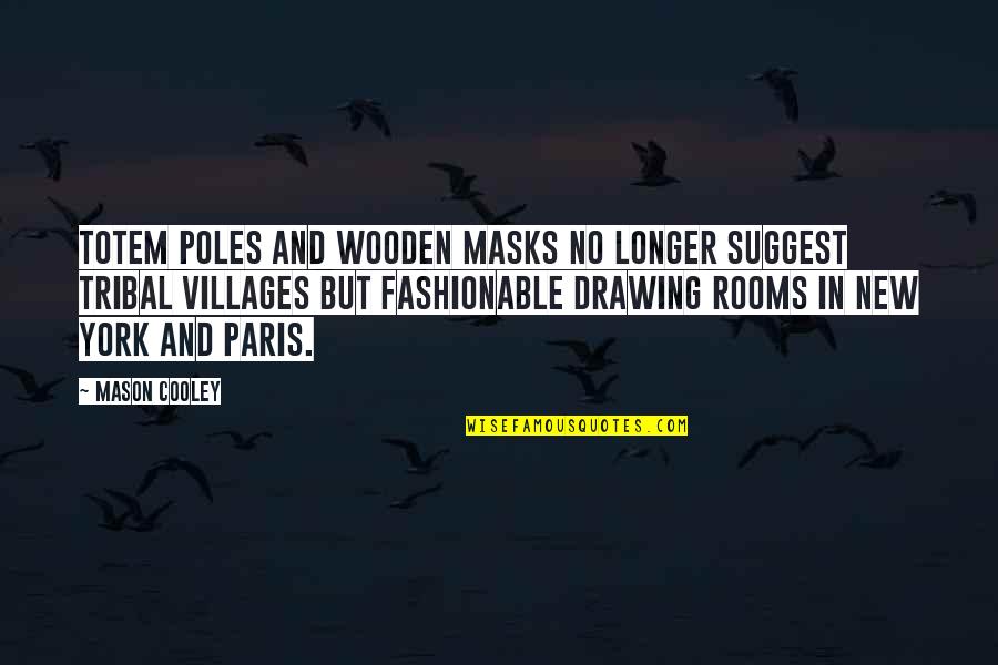 Totem Quotes By Mason Cooley: Totem poles and wooden masks no longer suggest Totem Quotes By Mason Cooley: Totem poles and wooden masks no longer suggest