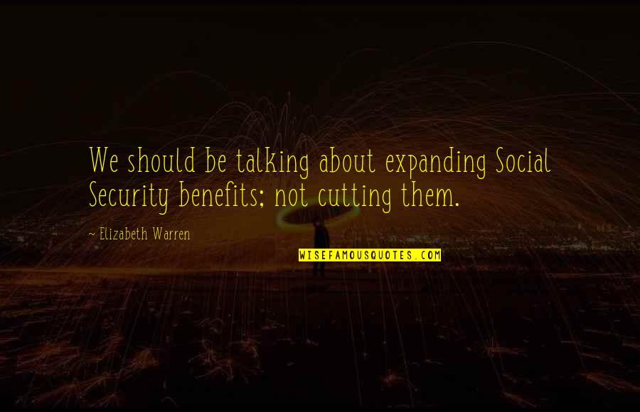 Totemism Quotes By Elizabeth Warren: We should be talking about expanding Social Security
