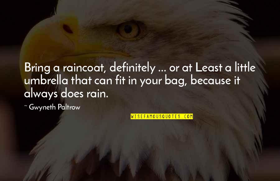 Totemism Quotes By Gwyneth Paltrow: Bring a raincoat, definitely ... or at Least