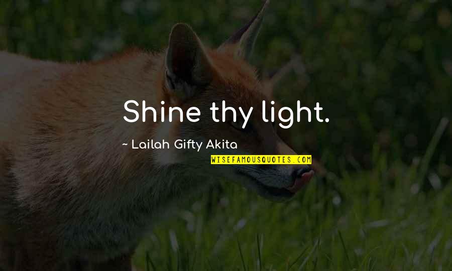 Totemizing Quotes By Lailah Gifty Akita: Shine thy light.