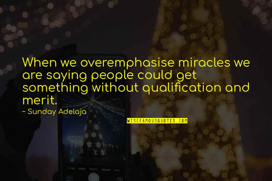 Totenberg Violinist Quotes By Sunday Adelaja: When we overemphasise miracles we are saying people Totenberg Violinist Quotes By Sunday Adelaja: When we overemphasise miracles we are saying people