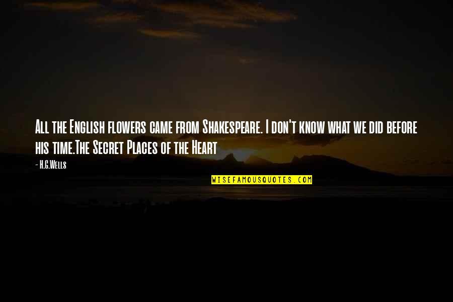 Totencarry Quotes By H.G.Wells: All the English flowers came from Shakespeare. I Totencarry Quotes By H.G.Wells: All the English flowers came from Shakespeare. I