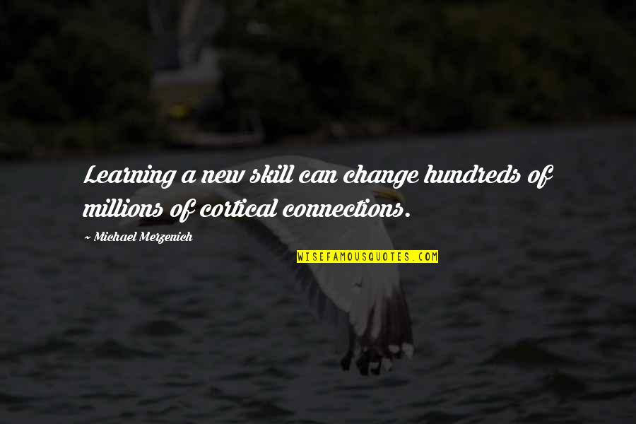 Totencarry Quotes By Michael Merzenich: Learning a new skill can change hundreds of Totencarry Quotes By Michael Merzenich: Learning a new skill can change hundreds of