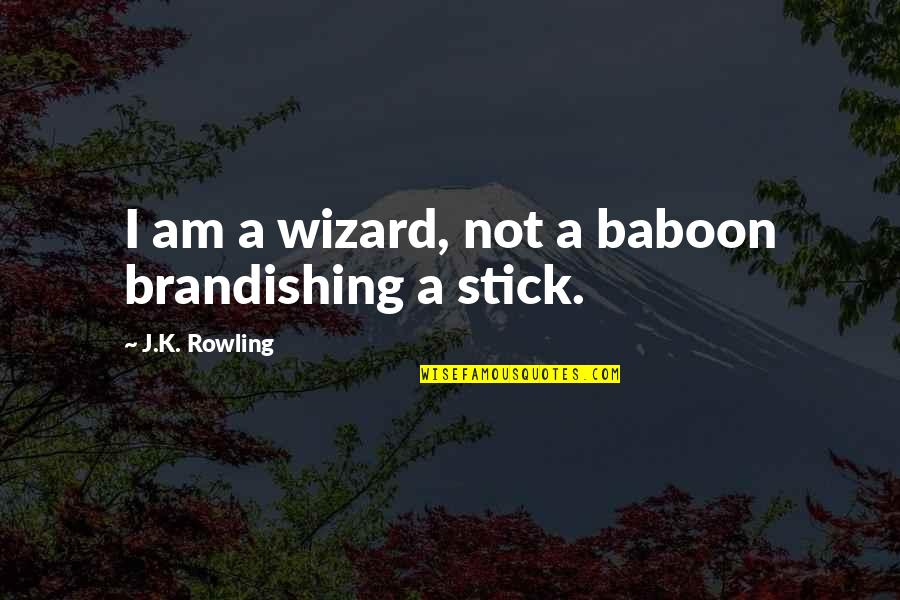 Totes Quotes By J.K. Rowling: I am a wizard, not a baboon brandishing