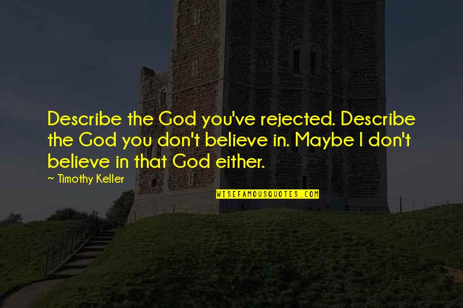 Totes With Funny Quotes By Timothy Keller: Describe the God you've rejected. Describe the God