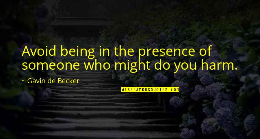 Totgeschwiegen Film Quotes By Gavin De Becker: Avoid being in the presence of someone who Totgeschwiegen Film Quotes By Gavin De Becker: Avoid being in the presence of someone who