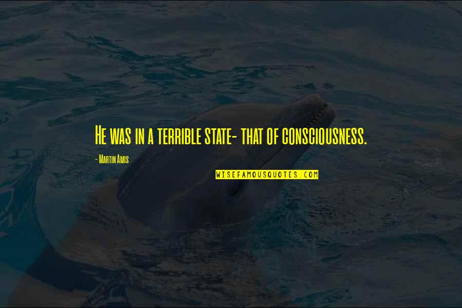 Totgeschwiegen Film Quotes By Martin Amis: He was in a terrible state- that of Totgeschwiegen Film Quotes By Martin Amis: He was in a terrible state- that of