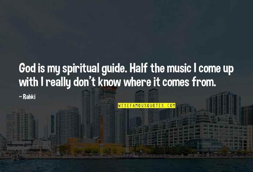 Toth Quotes By Rahki: God is my spiritual guide. Half the music Toth Quotes By Rahki: God is my spiritual guide. Half the music