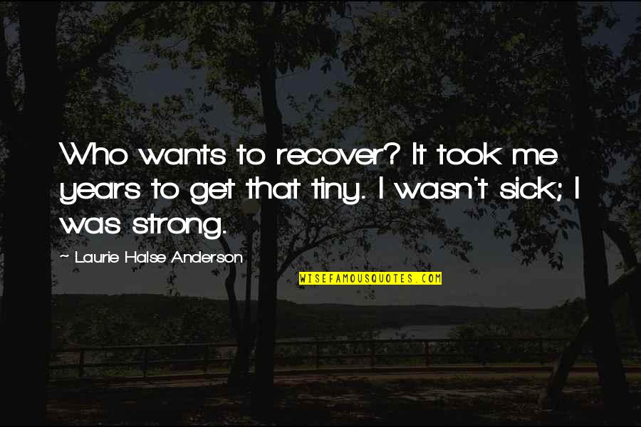 Totham Vs Chelsea Quotes By Laurie Halse Anderson: Who wants to recover? It took me years