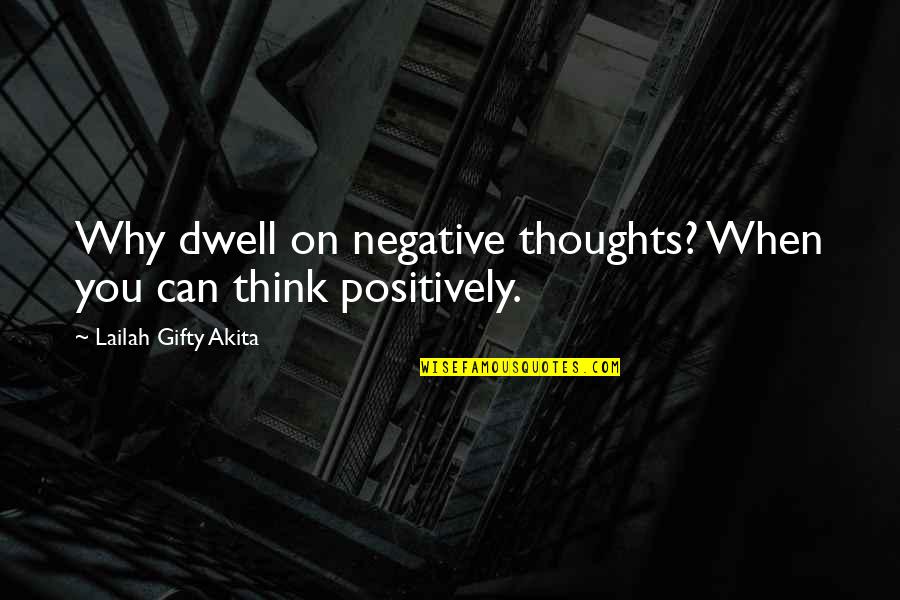 Tothero Quotes By Lailah Gifty Akita: Why dwell on negative thoughts? When you can