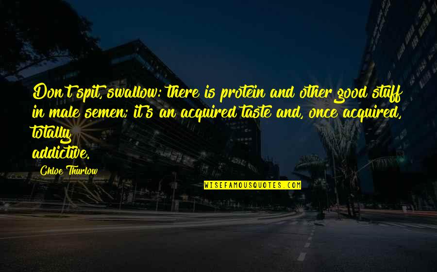 T'other's Quotes By Chloe Thurlow: Don't spit, swallow: there is protein and other