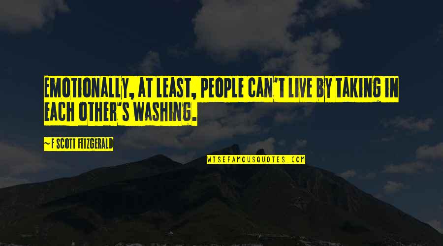 T'other's Quotes By F Scott Fitzgerald: Emotionally, at least, people can't live by taking