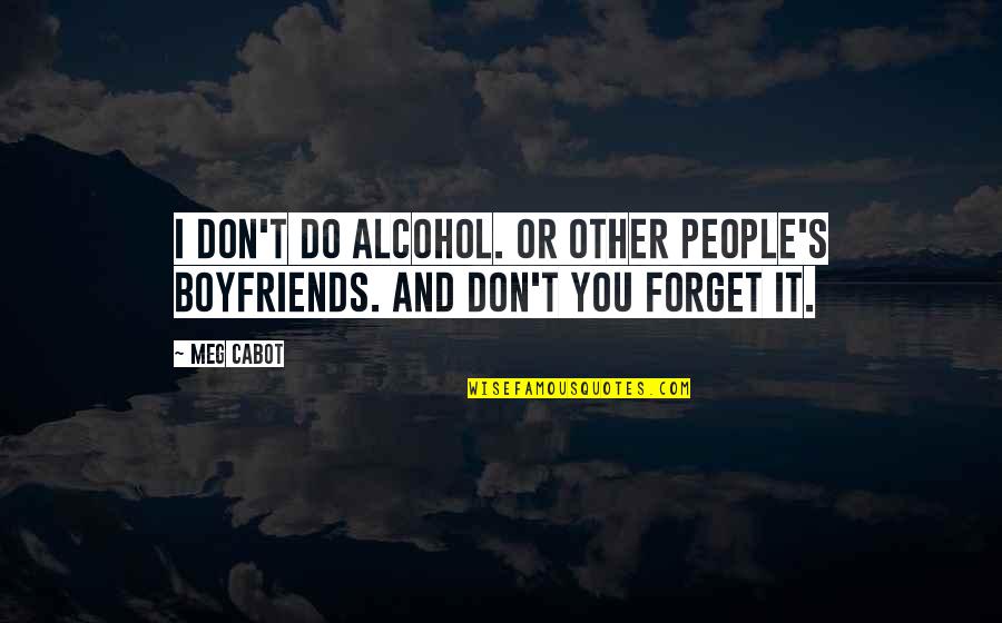 T'other's Quotes By Meg Cabot: I don't do alcohol. Or other people's boyfriends.