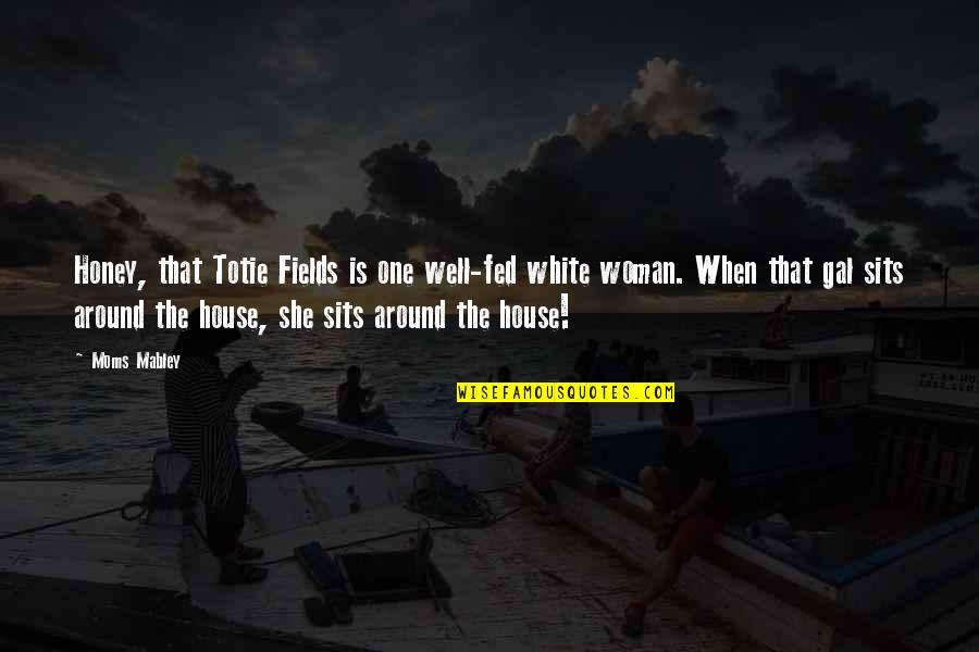 Totie Fields Quotes By Moms Mabley: Honey, that Totie Fields is one well-fed white