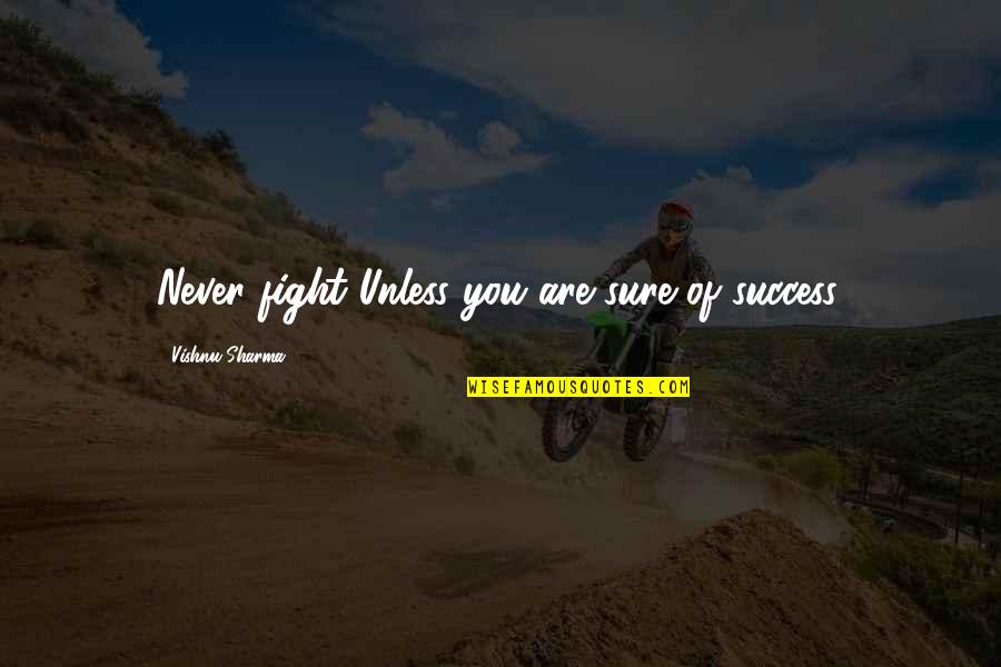 Totie Fields Quotes By Vishnu Sharma: Never fight Unless you are sure of success.