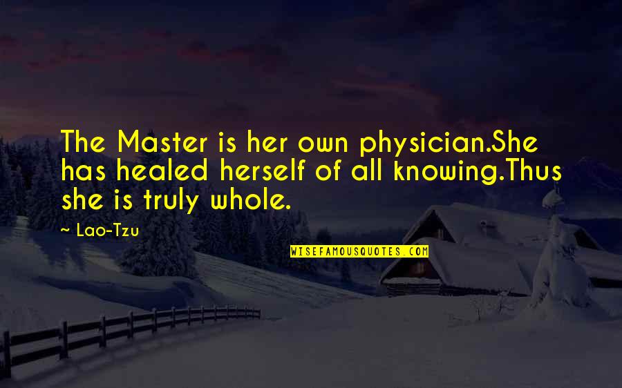Totkan Quotes By Lao-Tzu: The Master is her own physician.She has healed Totkan Quotes By Lao-Tzu: The Master is her own physician.She has healed