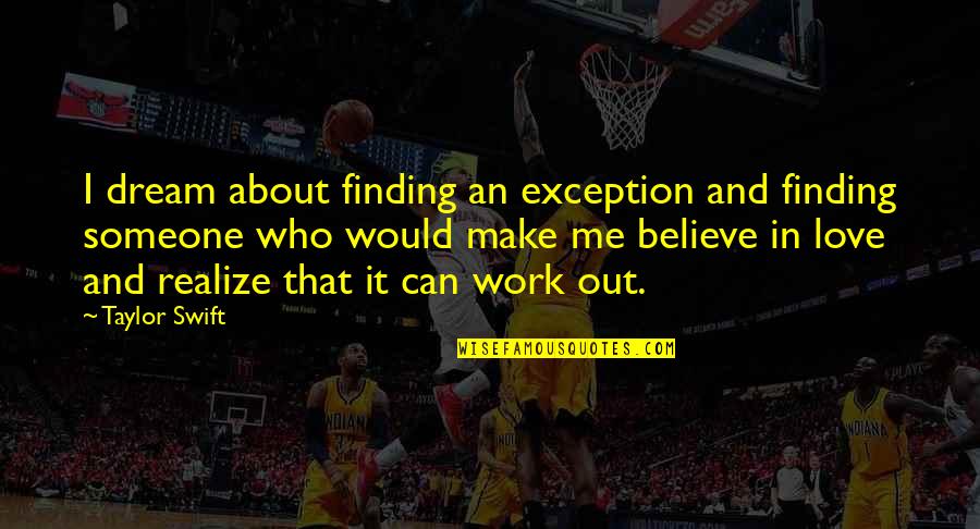Totkan Quotes By Taylor Swift: I dream about finding an exception and finding