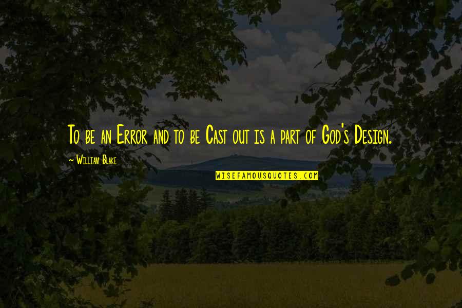 Totkan Quotes By William Blake: To be an Error and to be Cast Totkan Quotes By William Blake: To be an Error and to be Cast