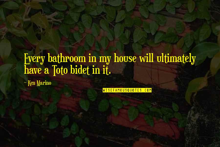 Toto Quotes By Ken Marino: Every bathroom in my house will ultimately have