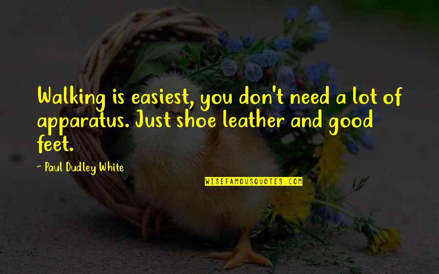 Totok App Quotes By Paul Dudley White: Walking is easiest, you don't need a lot