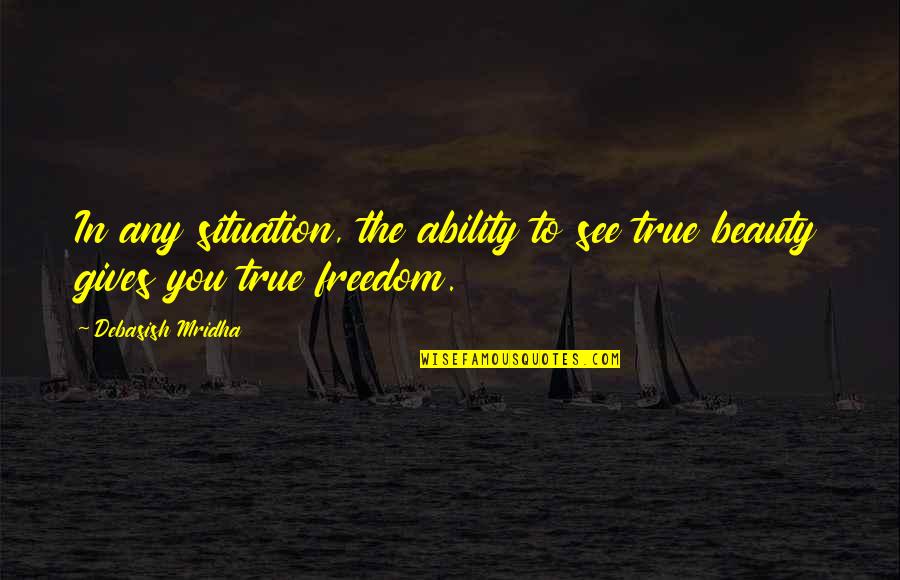 Totoong Barkada Quotes By Debasish Mridha: In any situation, the ability to see true