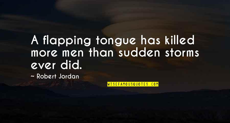 Totoro Movie Quotes By Robert Jordan: A flapping tongue has killed more men than