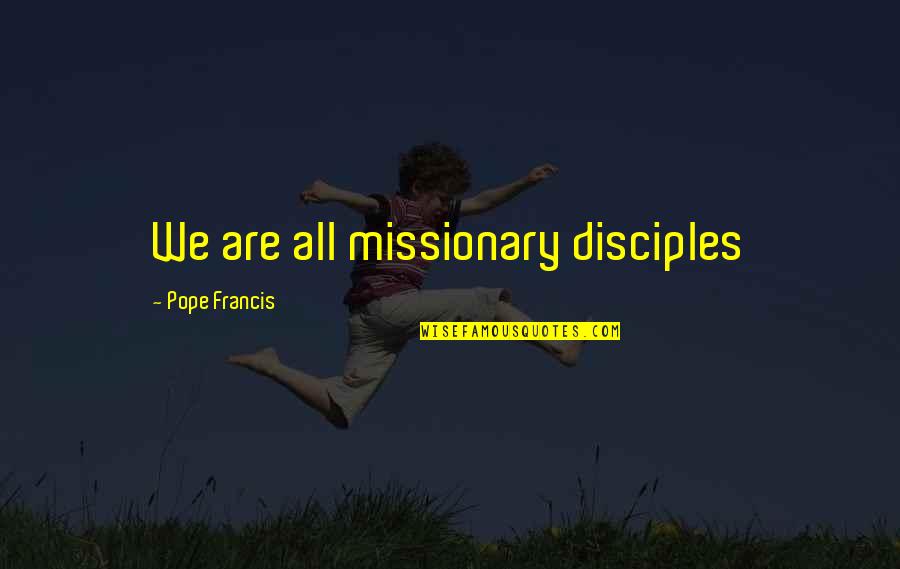 Totos African Quotes By Pope Francis: We are all missionary disciples