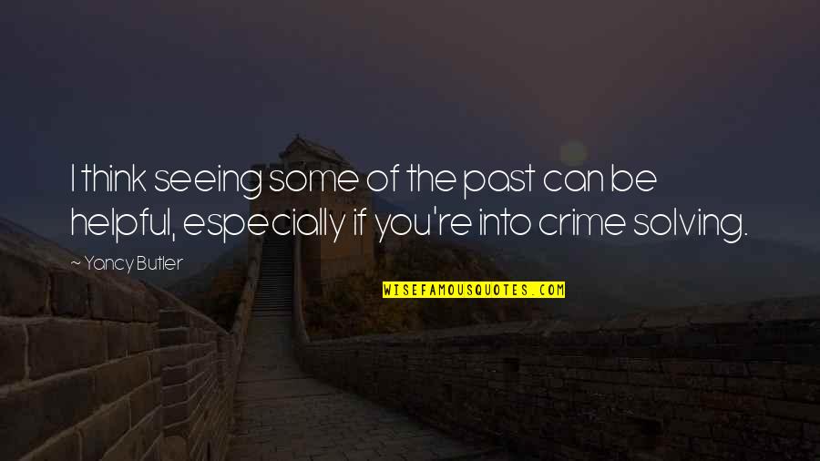 Totoshop Quotes By Yancy Butler: I think seeing some of the past can Totoshop Quotes By Yancy Butler: I think seeing some of the past can