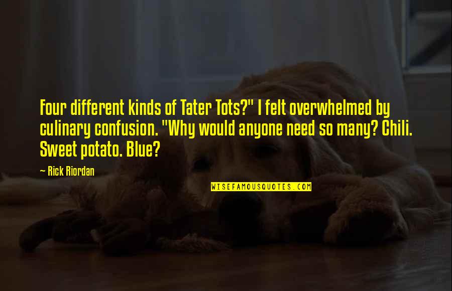 Tots Quotes By Rick Riordan: Four different kinds of Tater Tots?" I felt