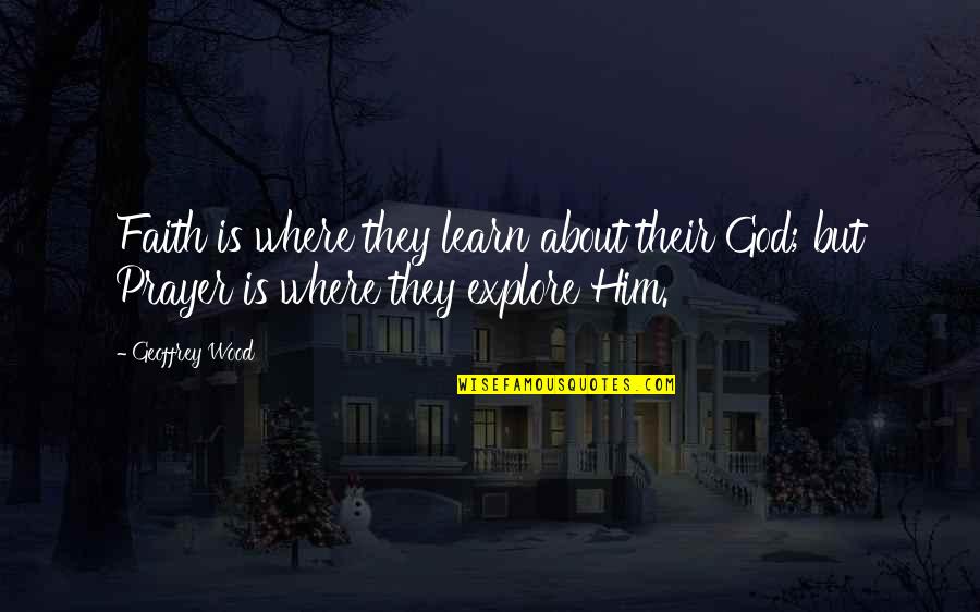 Totta Particulares Quotes By Geoffrey Wood: Faith is where they learn about their God;