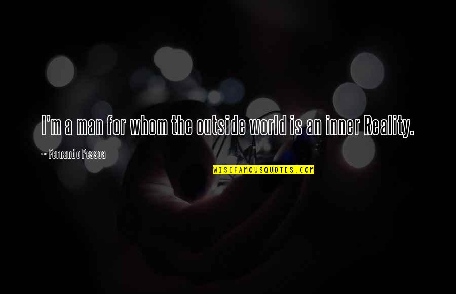 Tottenham Spurs Quotes By Fernando Pessoa: I'm a man for whom the outside world Tottenham Spurs Quotes By Fernando Pessoa: I'm a man for whom the outside world