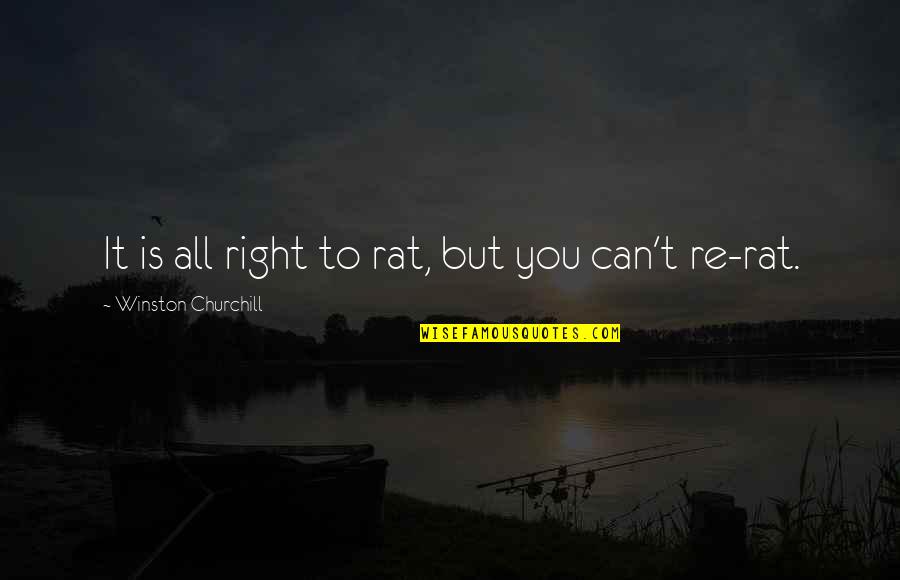 Tottenham Spurs Quotes By Winston Churchill: It is all right to rat, but you Tottenham Spurs Quotes By Winston Churchill: It is all right to rat, but you