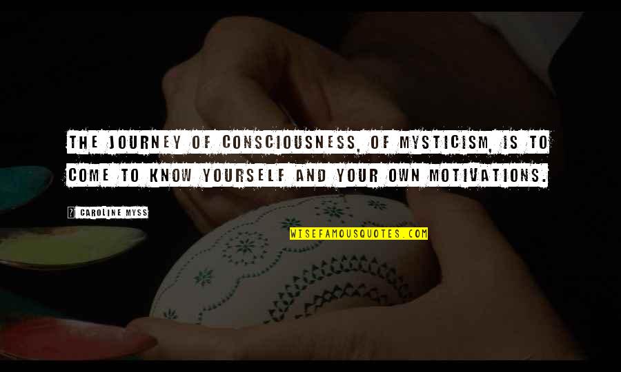 Tottereth Quotes By Caroline Myss: The journey of consciousness, of mysticism, is to Tottereth Quotes By Caroline Myss: The journey of consciousness, of mysticism, is to