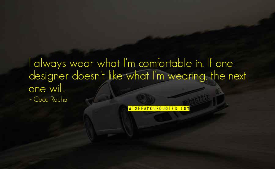 Toture Quotes By Coco Rocha: I always wear what I'm comfortable in. If