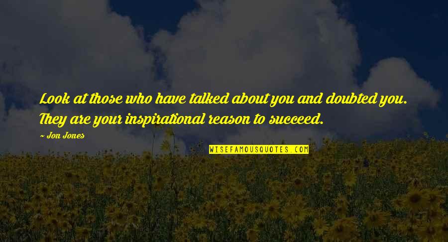Totus Tuus Quote Quotes By Jon Jones: Look at those who have talked about you