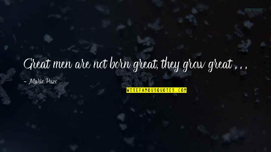 Touars Quotes By Mario Puzo: Great men are not born great, they grow