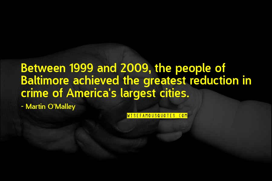Touars Quotes By Martin O'Malley: Between 1999 and 2009, the people of Baltimore
