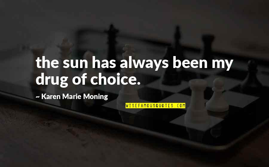 Touartube Quotes By Karen Marie Moning: the sun has always been my drug of Touartube Quotes By Karen Marie Moning: the sun has always been my drug of