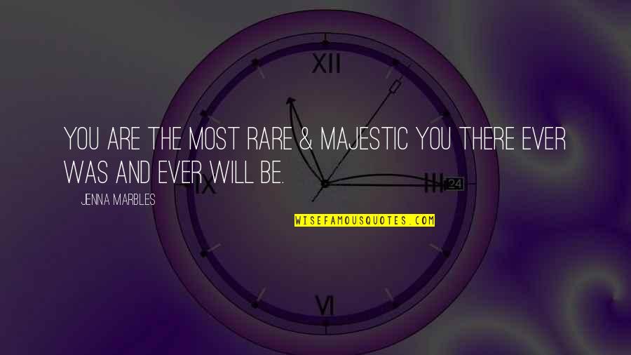 Touati Hamadi Quotes By Jenna Marbles: You are the most rare & majestic you