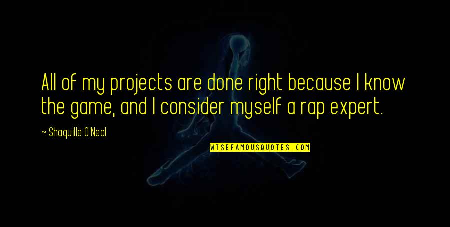 Touati Hamadi Quotes By Shaquille O'Neal: All of my projects are done right because Touati Hamadi Quotes By Shaquille O'Neal: All of my projects are done right because
