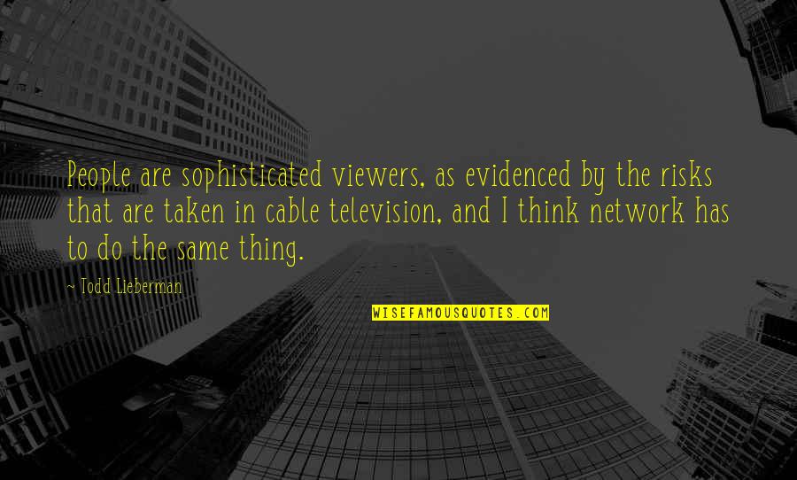 Touati Hamadi Quotes By Todd Lieberman: People are sophisticated viewers, as evidenced by the Touati Hamadi Quotes By Todd Lieberman: People are sophisticated viewers, as evidenced by the